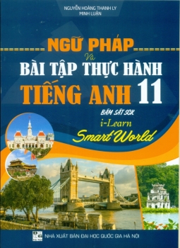 NGỮ PHÁP VÀ BÀI TẬP THỰC HÀNH TIẾNG ANH LỚP 11 (Bám sát SGK Tiếng Anh 11 i-Learn Smart World)